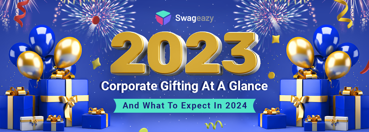 2023 Corporate Gifting At A Glance (& What To Expect In 2024)